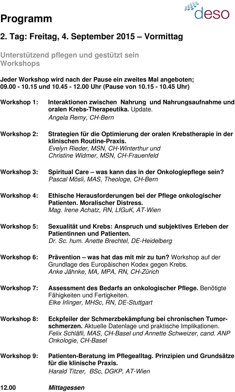 45 Uhr) Workshop 1: Workshop 2: Workshop 3: Workshop 4: Workshop 5: Workshop 6: Workshop 7: Workshop 8: Workshop 9: Interaktionen zwischen Nahrung und Nahrungsaufnahme und oralen Krebs-Therapeutika.