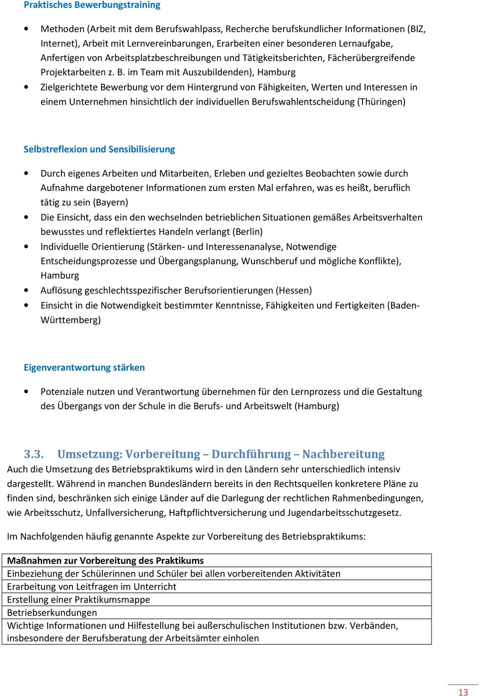 im Team mit Auszubildenden), Hamburg Zielgerichtete Bewerbung vor dem Hintergrund von Fähigkeiten, Werten und Interessen in einem Unternehmen hinsichtlich der individuellen Berufswahlentscheidung