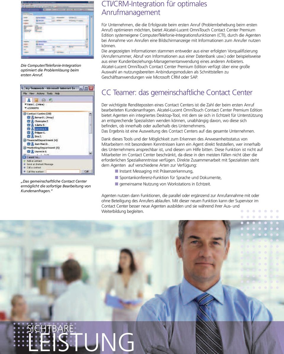 Computer/Telefonie-Integrationsfunktionen (CTI), durch die Agenten bei Annahme von Anrufen eine Bildschirmanzeige mit Informationen zum Anrufer nutzen können.