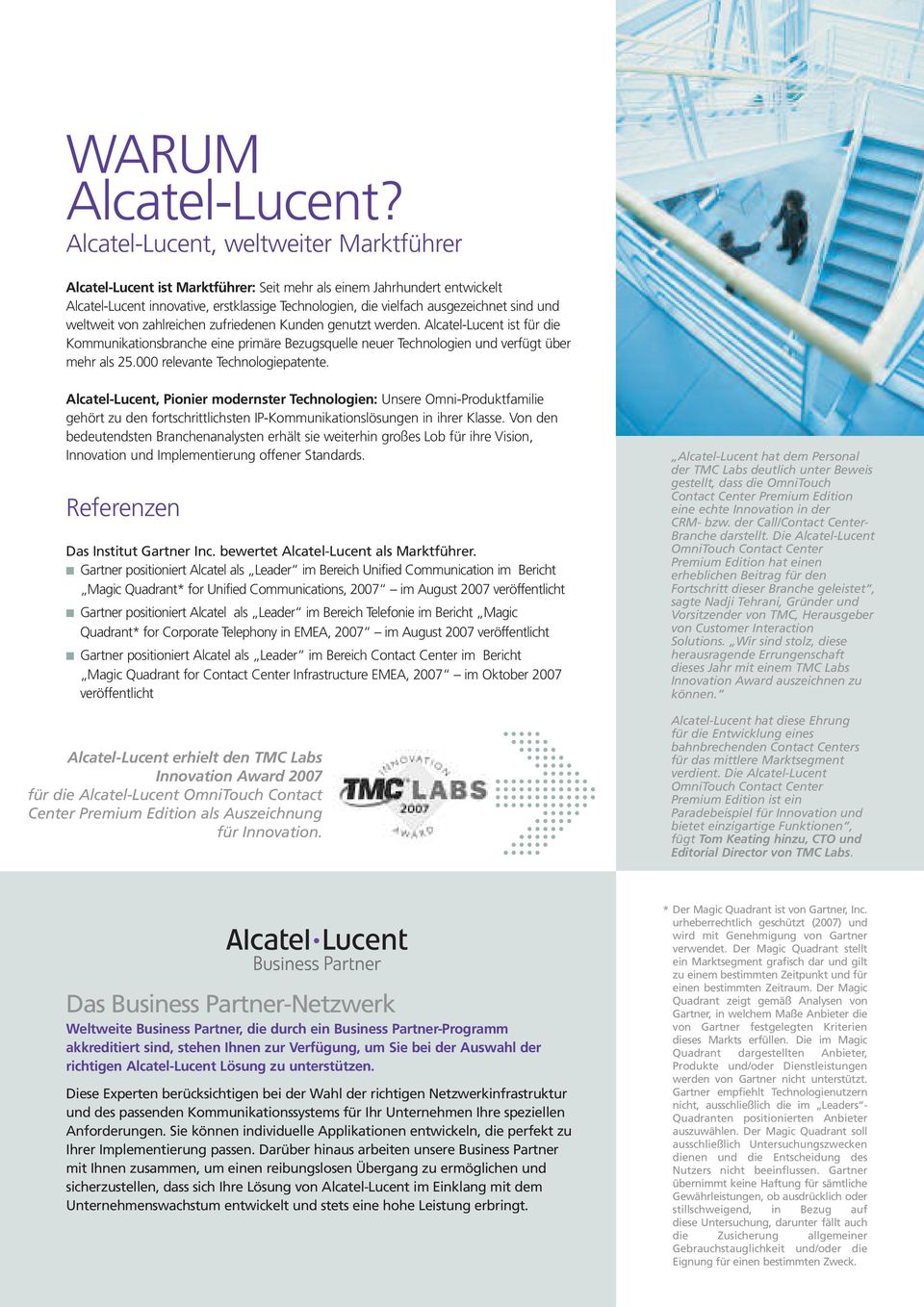 und weltweit von zahlreichen zufriedenen Kunden genutzt werden. Alcatel-Lucent ist für die Kommunikationsbranche eine primäre Bezugsquelle neuer Technologien und verfügt über mehr als 25.