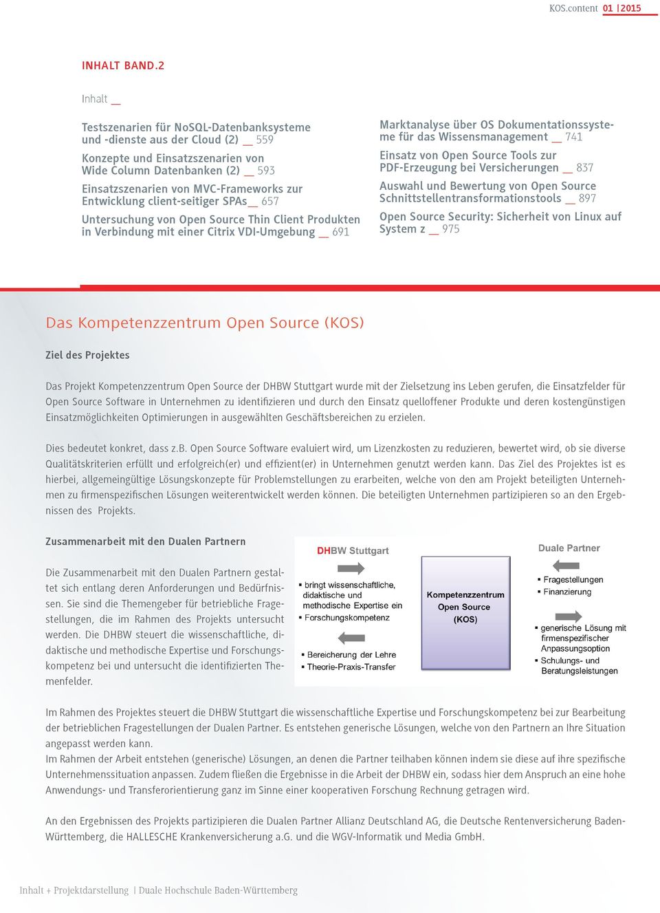 Entwicklung client-seitiger SPAs 657 Untersuchung von Open Source Thin Client Produkten in Verbindung mit einer Citrix VDI-Umgebung 691 Marktanalyse über OS Dokumentationssysteme für das