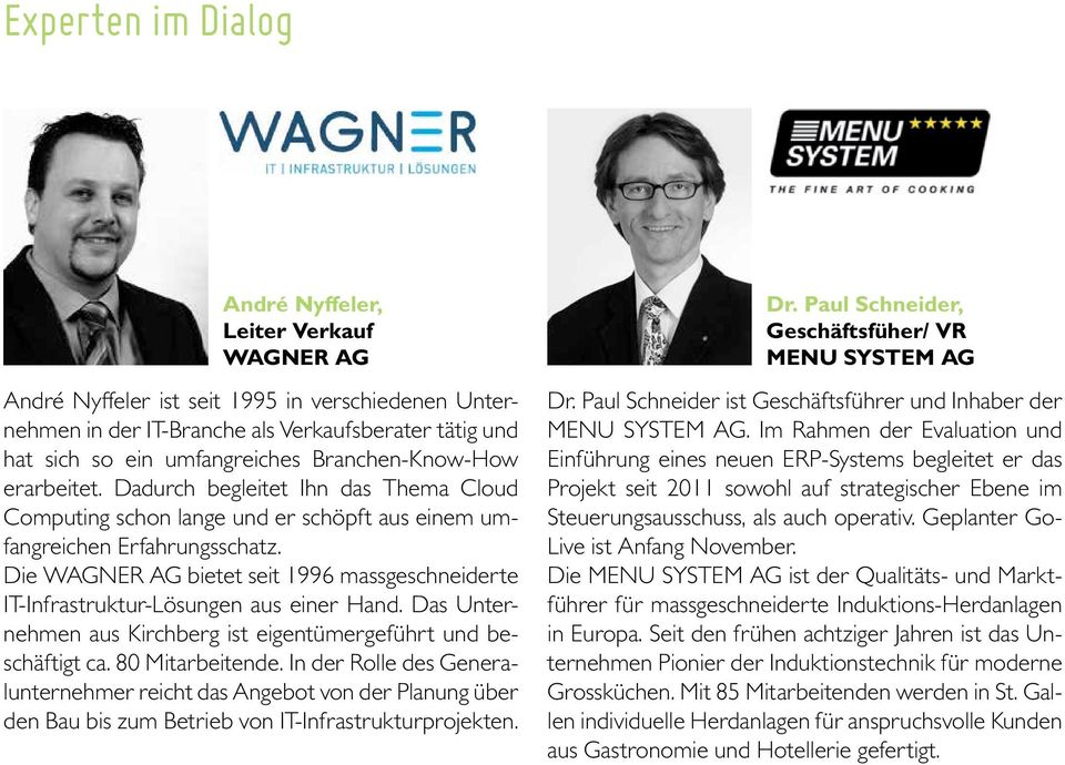 Die WAGNER AG bietet seit 1996 massgeschneiderte IT-Infrastruktur-Lösungen aus einer Hand. Das Unternehmen aus Kirchberg ist eigentümergeführt und beschäftigt ca. 80 Mitarbeitende.