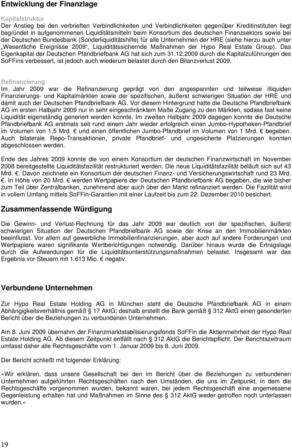 Liquiditätssichernde Maßnahmen der Hypo Real Estate Group). Das Eigenkapital der Deutschen Pfandbriefbank AG hat sich zum 31.12.