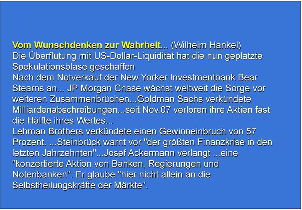 .. JP Morgan Chase wächst weltweit die Sorge vor weiteren Zusammenbrüchen...Goldman Sachs verkündete Milliardenabschreibungen...seit Nov.