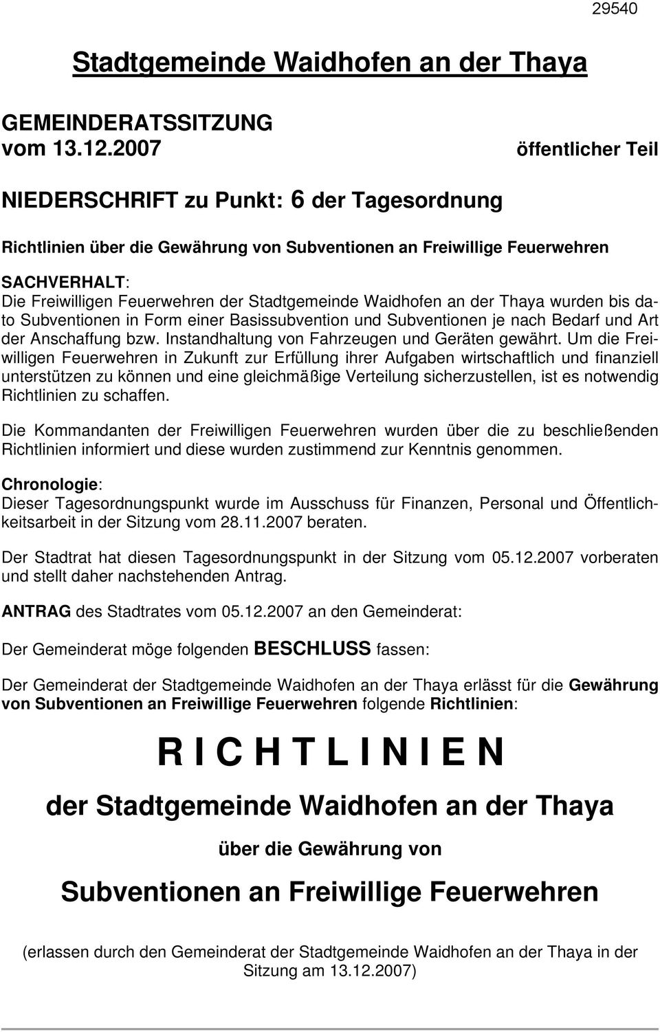 Stadtgemeinde Waidhofen an der Thaya wurden bis dato Subventionen in Form einer Basissubvention und Subventionen je nach Bedarf und Art der Anschaffung bzw.