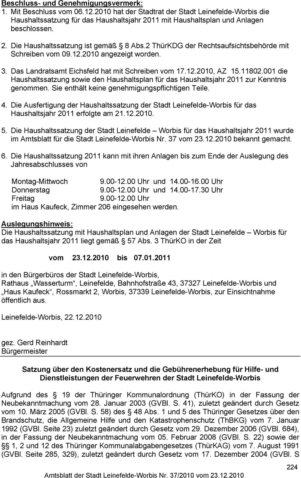 2 ThürKDG der Rechtsaufsichtsbehörde mit Schreiben vom 09.12.2010 angezeigt worden. 3. Das Landratsamt Eichsfeld hat mit Schreiben vom 17.12.2010, AZ 15.11802.