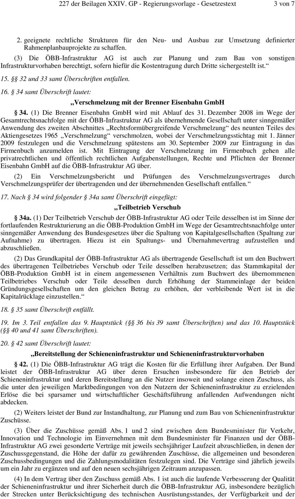 32 und 33 samt Überschriften entfallen. 16. 34 samt Überschrift lautet: Verschmelzung mit der Brenner Eisenbahn GmbH 34. (1) Die Brenner Eisenbahn GmbH wird mit Ablauf des 31.