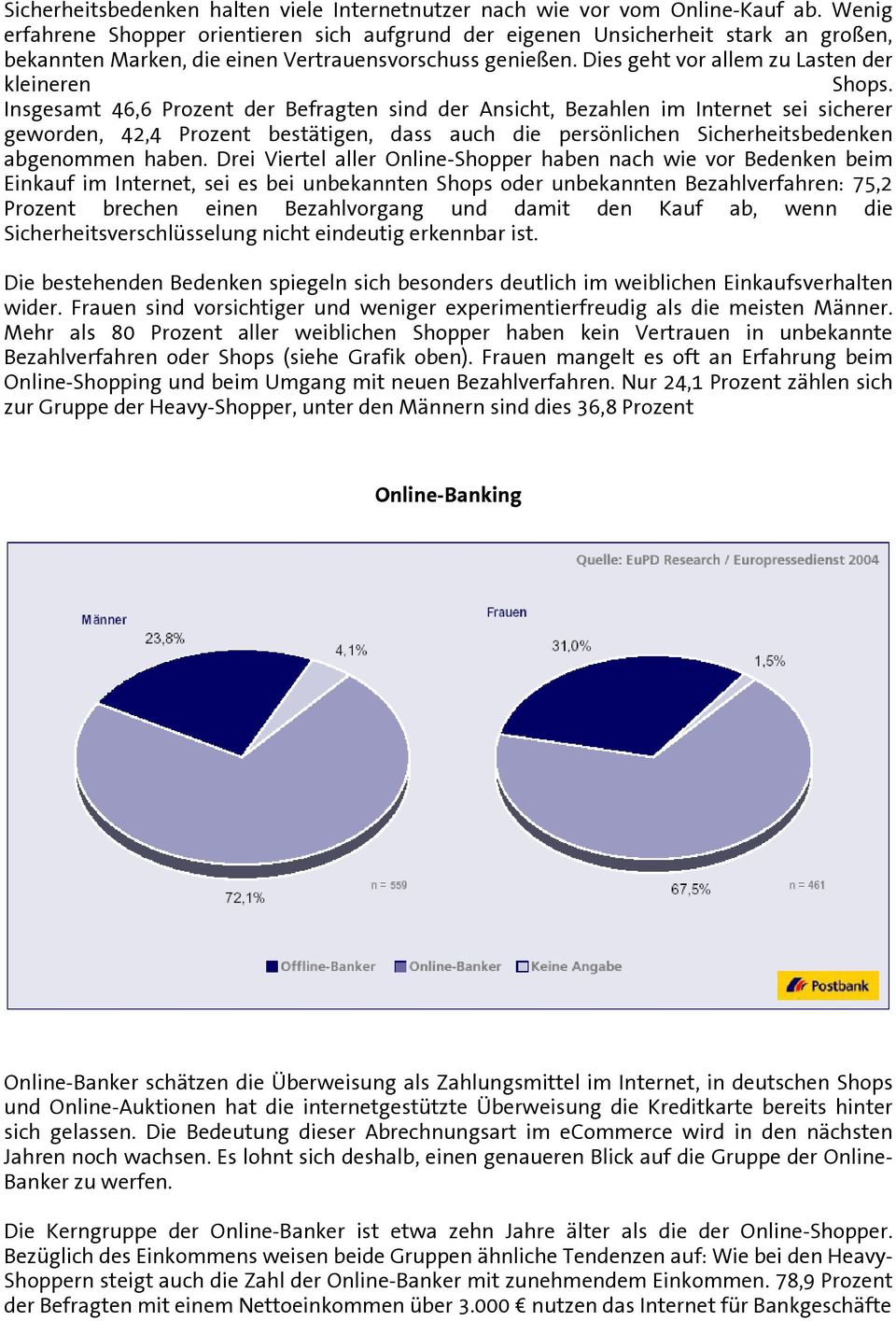 Insgesamt 46,6 Prozent der Befragten sind der Ansicht, Bezahlen im Internet sei sicherer geworden, 42,4 Prozent bestätigen, dass auch die persönlichen Sicherheitsbedenken abgenommen haben.