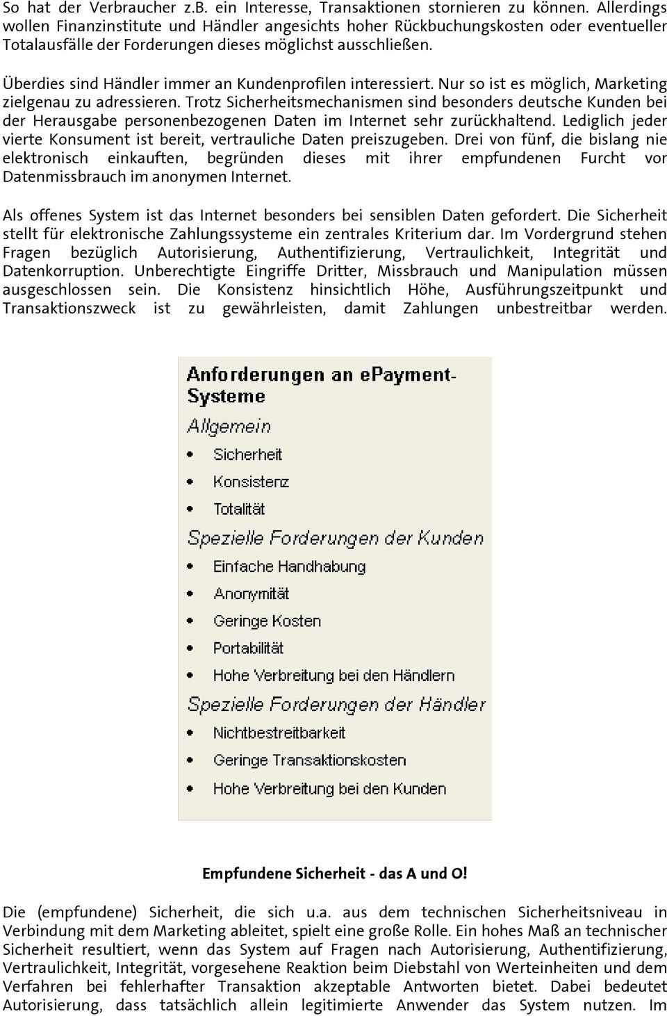 Überdies sind Händler immer an Kundenprofilen interessiert. Nur so ist es möglich, Marketing zielgenau zu adressieren.