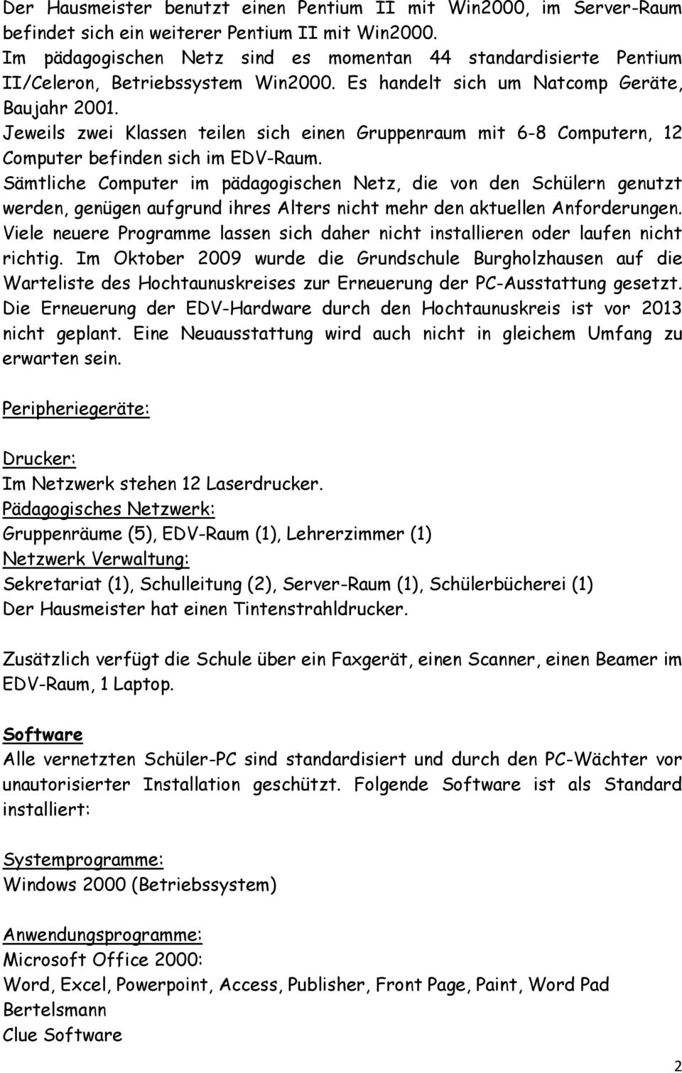 Jeweils zwei Klassen teilen sich einen Gruppenraum mit 6-8 Computern, 12 Computer befinden sich im EDV-Raum.