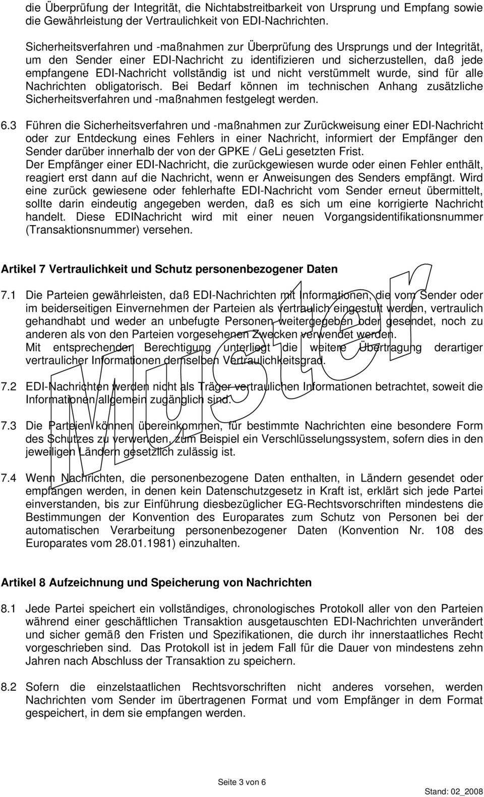 vollständig ist und nicht verstümmelt wurde, sind für alle Nachrichten obligatorisch. Bei Bedarf können im technischen Anhang zusätzliche Sicherheitsverfahren und -maßnahmen festgelegt werden. 6.