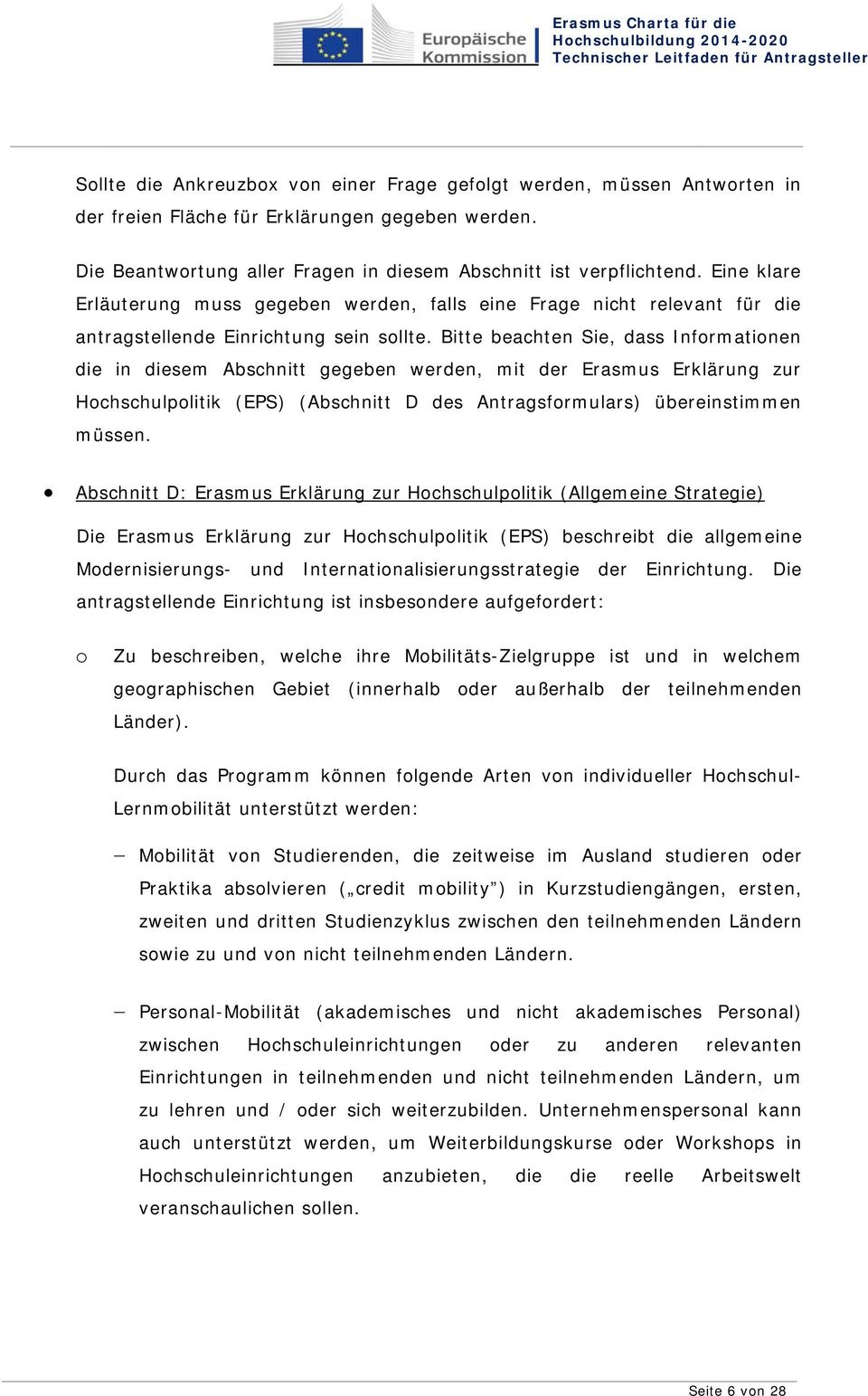 Bitte beachten Sie, dass Informationen die in diesem Abschnitt gegeben werden, mit der Erasmus Erklärung zur Hochschulpolitik (EPS) (Abschnitt D des Antragsformulars) übereinstimmen müssen.