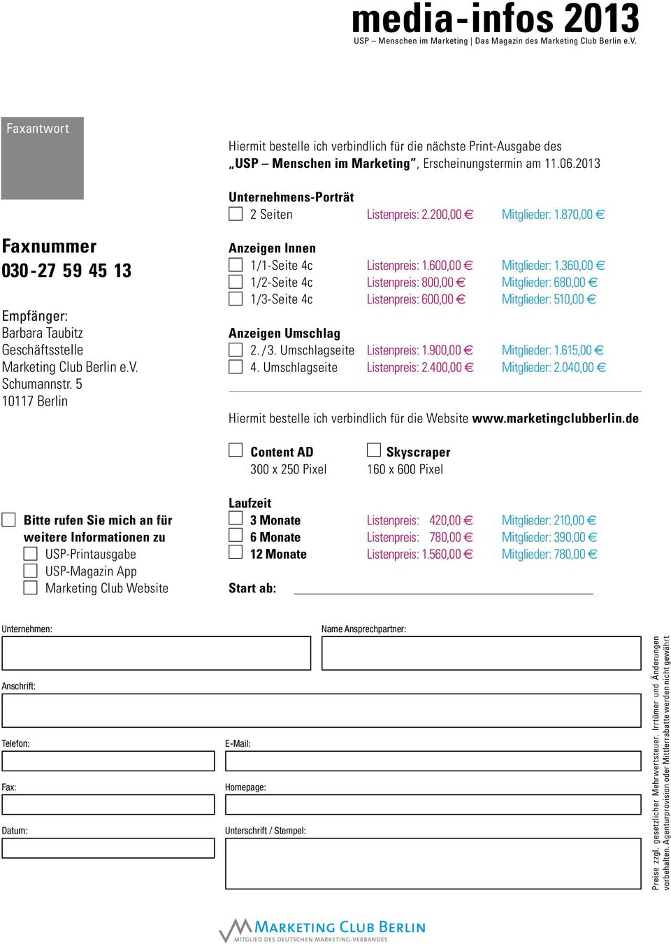 600,00 Mitglieder: 1.360,00 1/2-Seite 4c Listenpreis: 800,00 Mitglieder: 680,00 1/3-Seite 4c Listenpreis: 600,00 Mitglieder: 510,00 Anzeigen Umschlag 2. /3. Umschlagseite Listenpreis: 1.