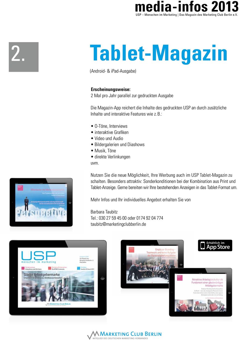 Nutzen Sie die neue Möglichkeit, Ihre Werbung auch im USP Tablet-Magazin zu schalten. Besonders attraktiv: Sonderkonditionen bei der Kombination aus Print und Tablet-Anzeige.
