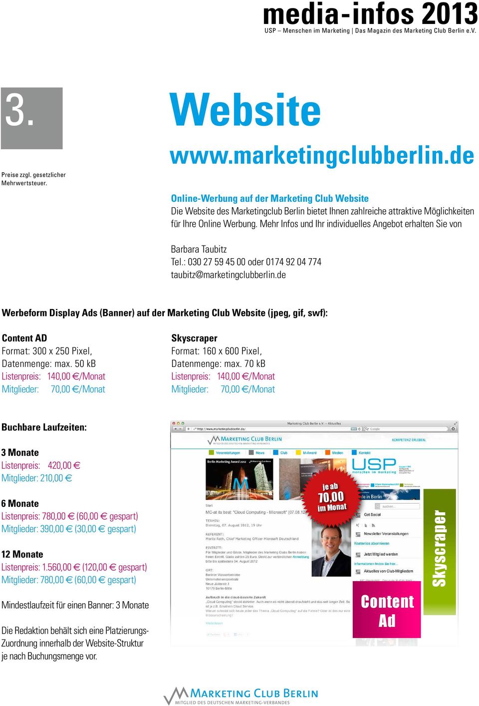 Mehr Infos und Ihr individuelles Angebot erhalten Sie von Barbara Taubitz Tel.: 030 27 59 45 00 oder 0174 92 04 774 taubitz@marketingclubberlin.