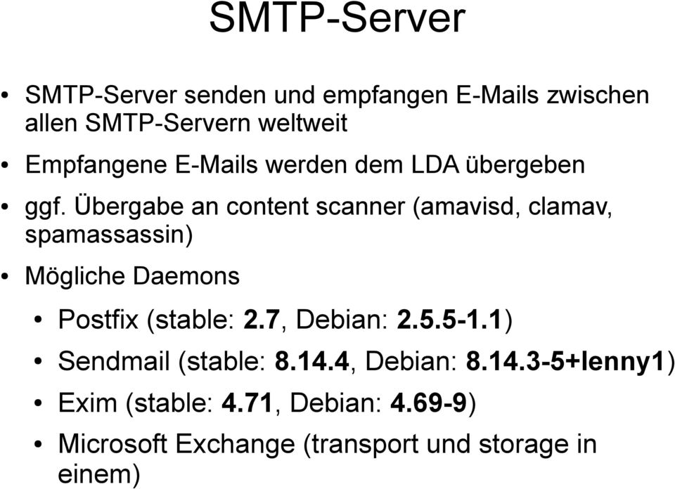 Übergabe an content scanner (amavisd, clamav, spamassassin) Mögliche Daemons Postfix (stable: 2.