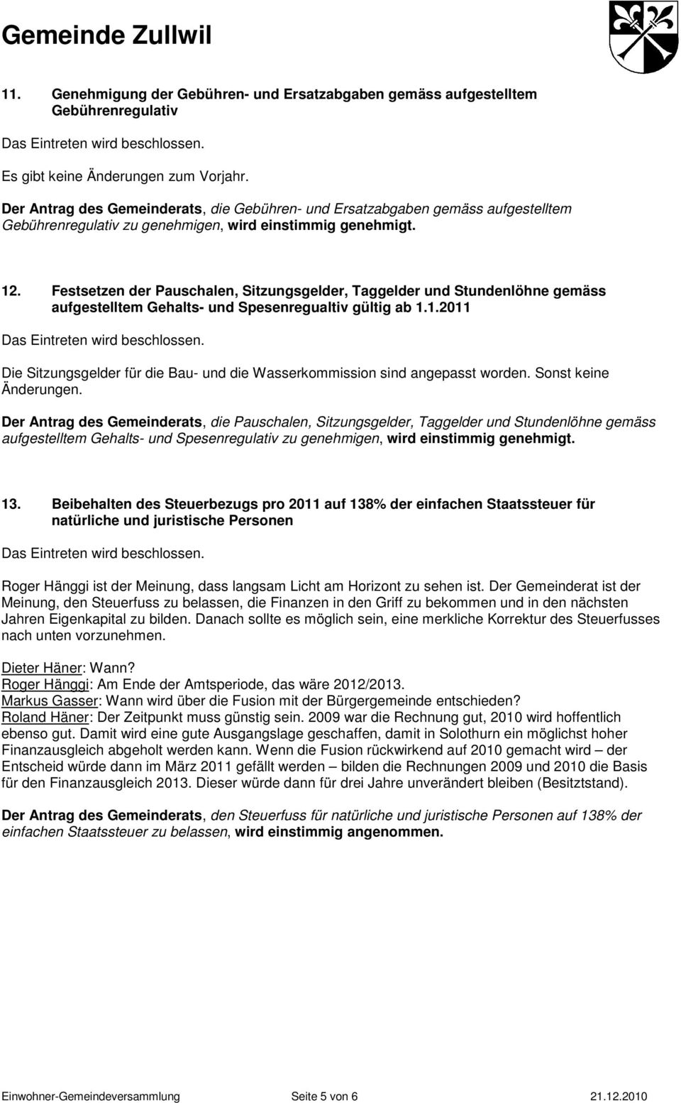 Festsetzen der Pauschalen, Sitzungsgelder, Taggelder und Stundenlöhne gemäss aufgestelltem Gehalts- und Spesenregualtiv gültig ab 1.