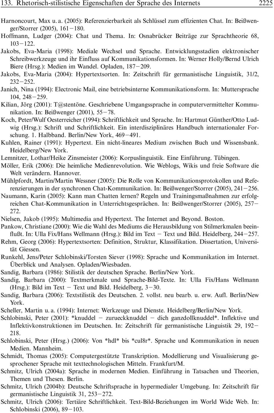 Entwicklungsstadien elektronischer Schreibwerkzeuge und ihr Einfluss auf Kommunikationsformen. In: Werner Holly/Bernd Ulrich Biere (Hrsg.): Medien im Wandel. Opladen, 187 209.