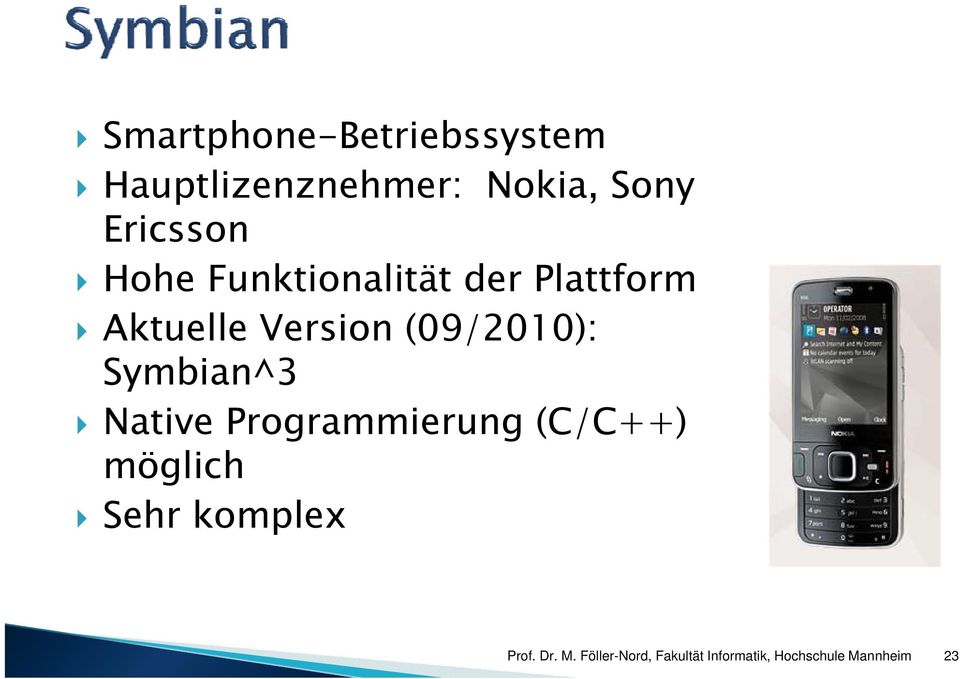 Plattform Aktuelle Version (09/2010): Symbian^3