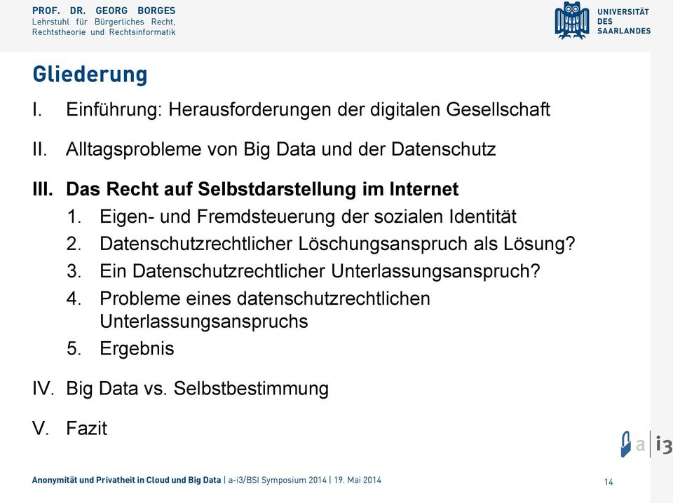 Eigen- und Fremdsteuerung der sozialen Identität 2. Datenschutzrechtlicher Löschungsanspruch als Lösung? 3.