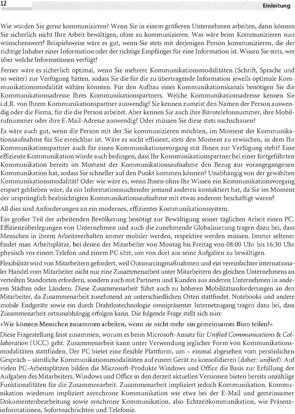 Beispielsweise wäre es gut, wenn Sie stets mit derjenigen Person kommunizieren, die der richtige Inhaber einer Information oder der richtige Empfänger für eine Information ist.