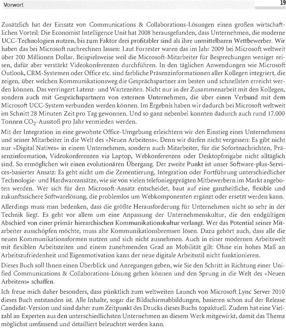 Wir haben das bei Microsoft nachrechnen lassen: Laut Forrester waren das im Jahr 2009 bei Microsoft weltweit über 200 Millionen Dollar.