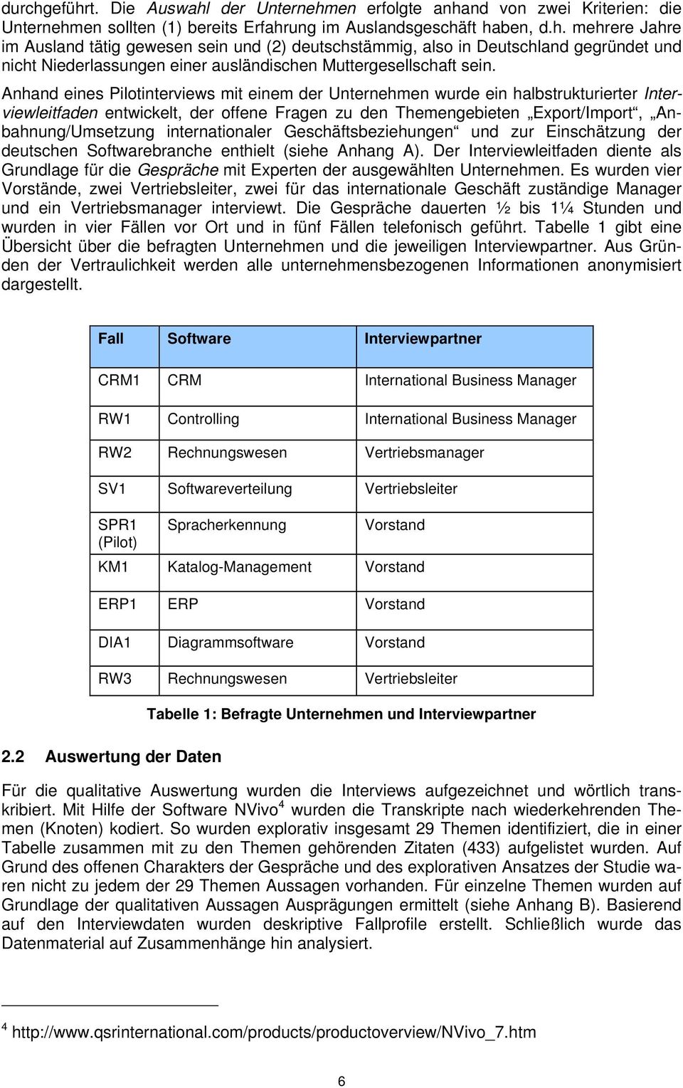 internationaler Geschäftsbeziehungen und zur Einschätzung der deutschen Softwarebranche enthielt (siehe Anhang A).