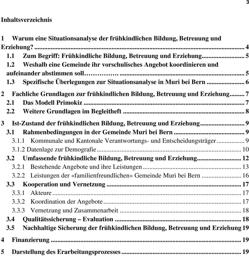 .. 6 2 Fachliche Grundlagen zur frühkindlichen Bildung, Betreuung und Erziehung... 7 2.1 Das Modell Primokiz... 7 2.2 Weitere Grundlagen im Begleitheft.