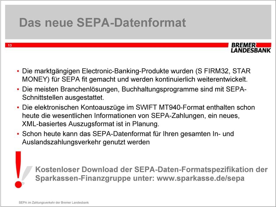Die elektronischen Kontoauszüge im SWIFT MT940-Format enthalten schon heute die wesentlichen Informationen von SEPA-Zahlungen, ein neues, XML-basiertes Auszugsformat