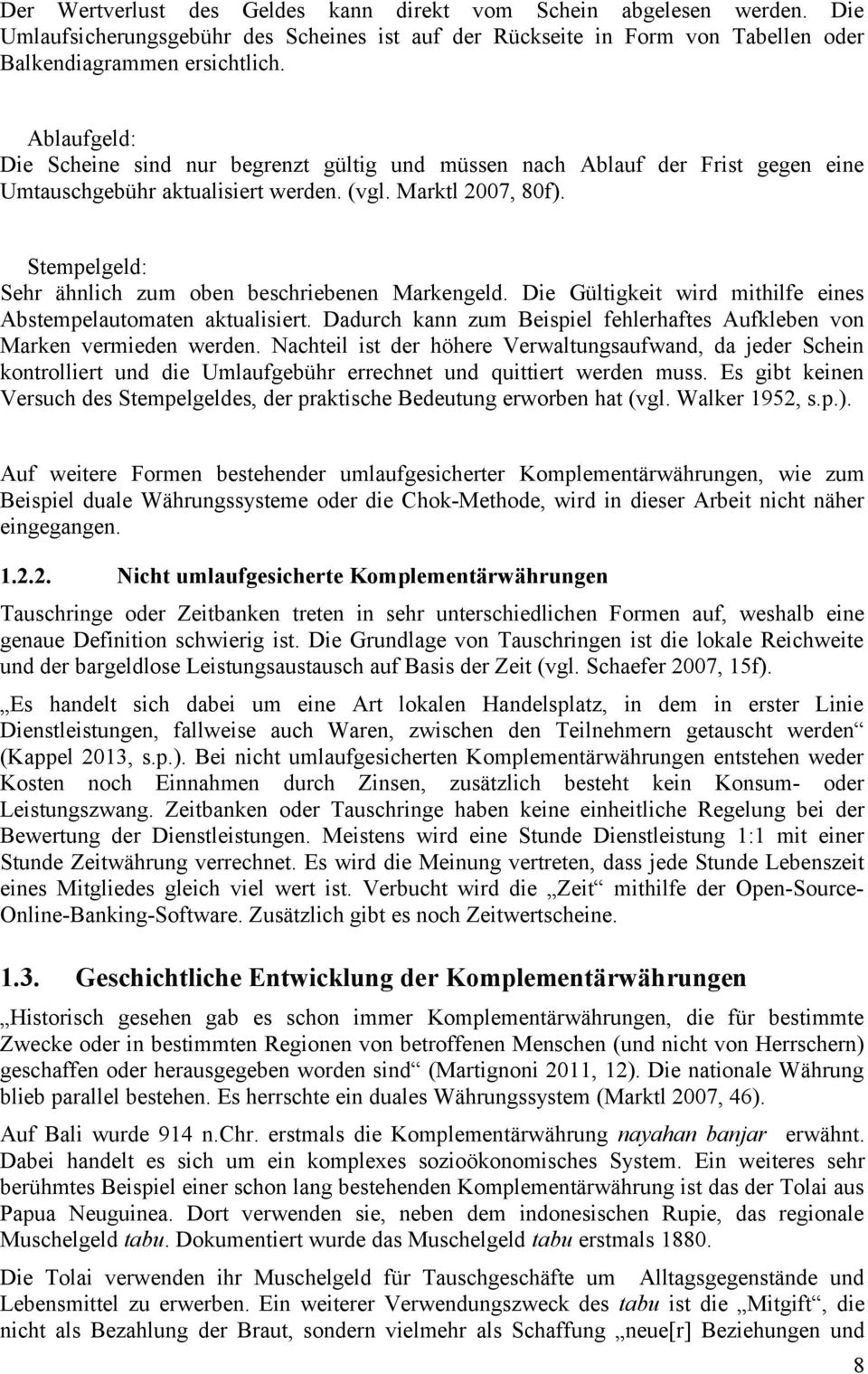 Stempelgeld: Sehr ähnlich zum oben beschriebenen Markengeld. Die Gültigkeit wird mithilfe eines Abstempelautomaten aktualisiert.