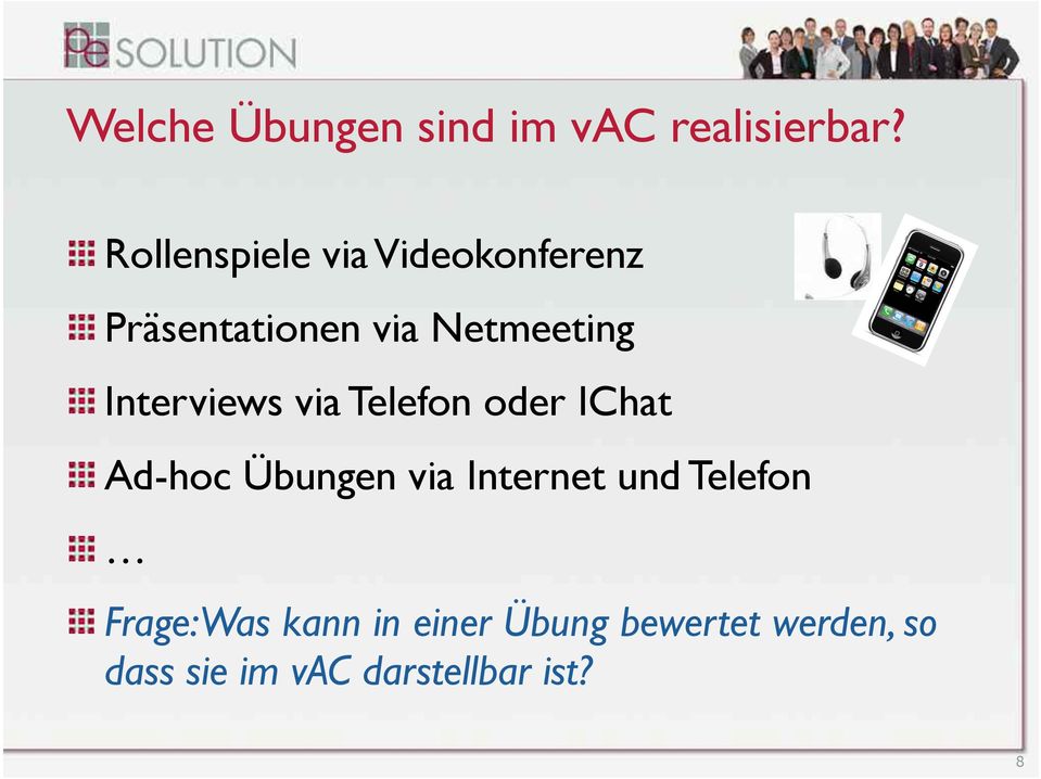 Interviews via Telefon oder IChat Ad-hoc Übungen via Internet und