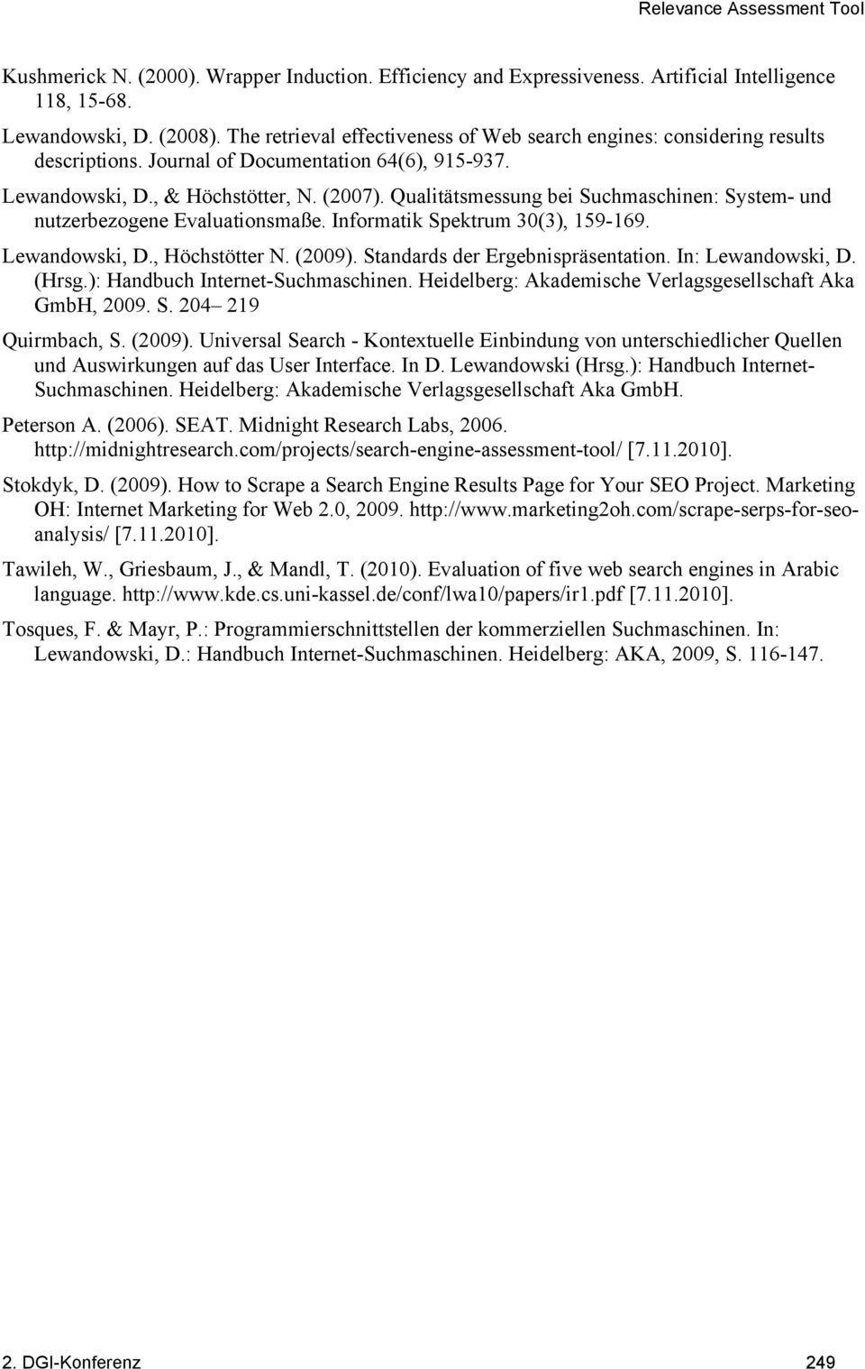 Qualitätsmessung bei Suchmaschinen: System- und nutzerbezogene Evaluationsmaße. Informatik Spektrum 30(3), 159-169. Lewandowski, D., Höchstötter N. (2009). Standards der Ergebnispräsentation.