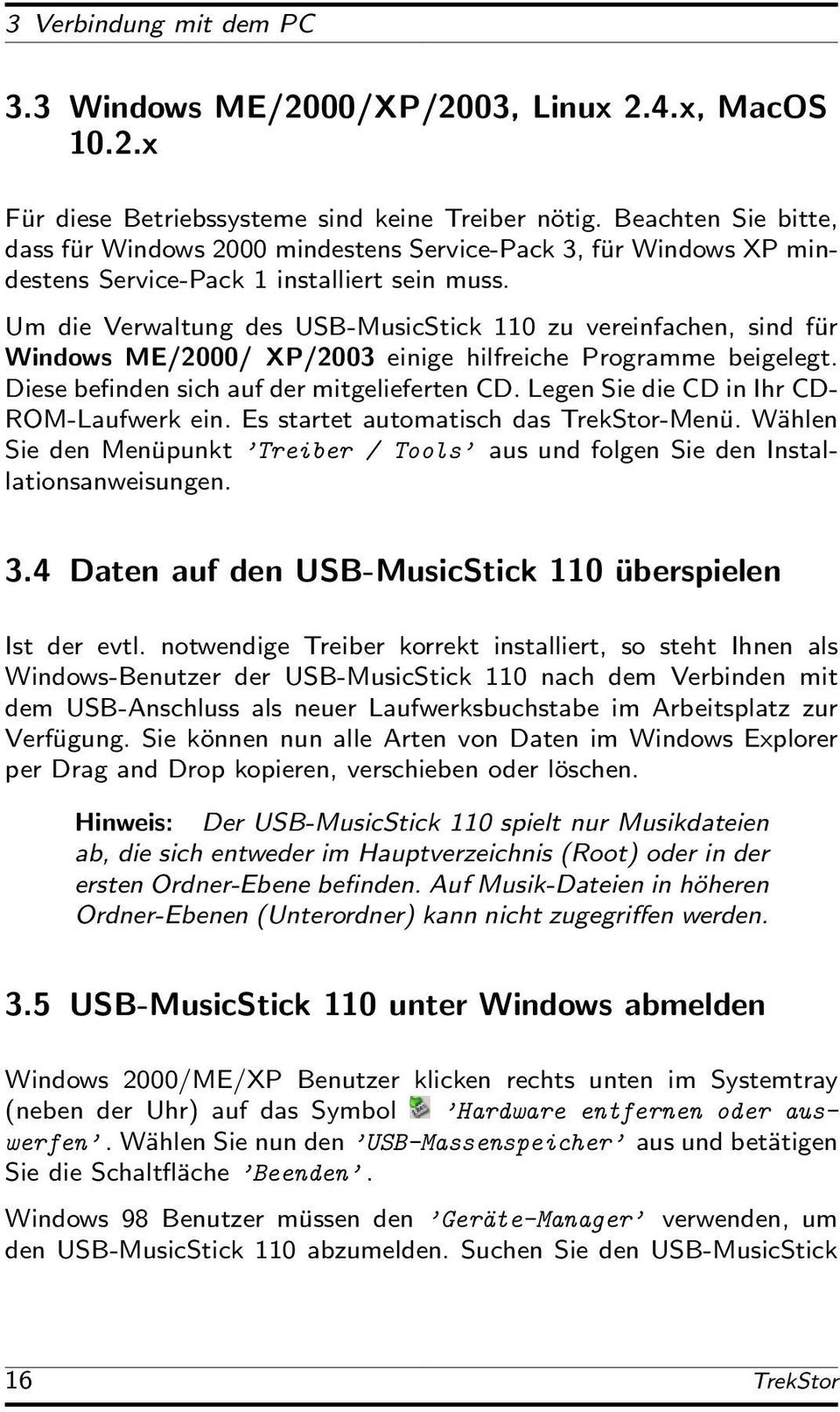 Um die Verwaltung des USB-MusicStick 110 zu vereinfachen, sind für Windows ME/2000/ XP/2003 einige hilfreiche Programme beigelegt. Diese befinden sich auf der mitgelieferten CD.