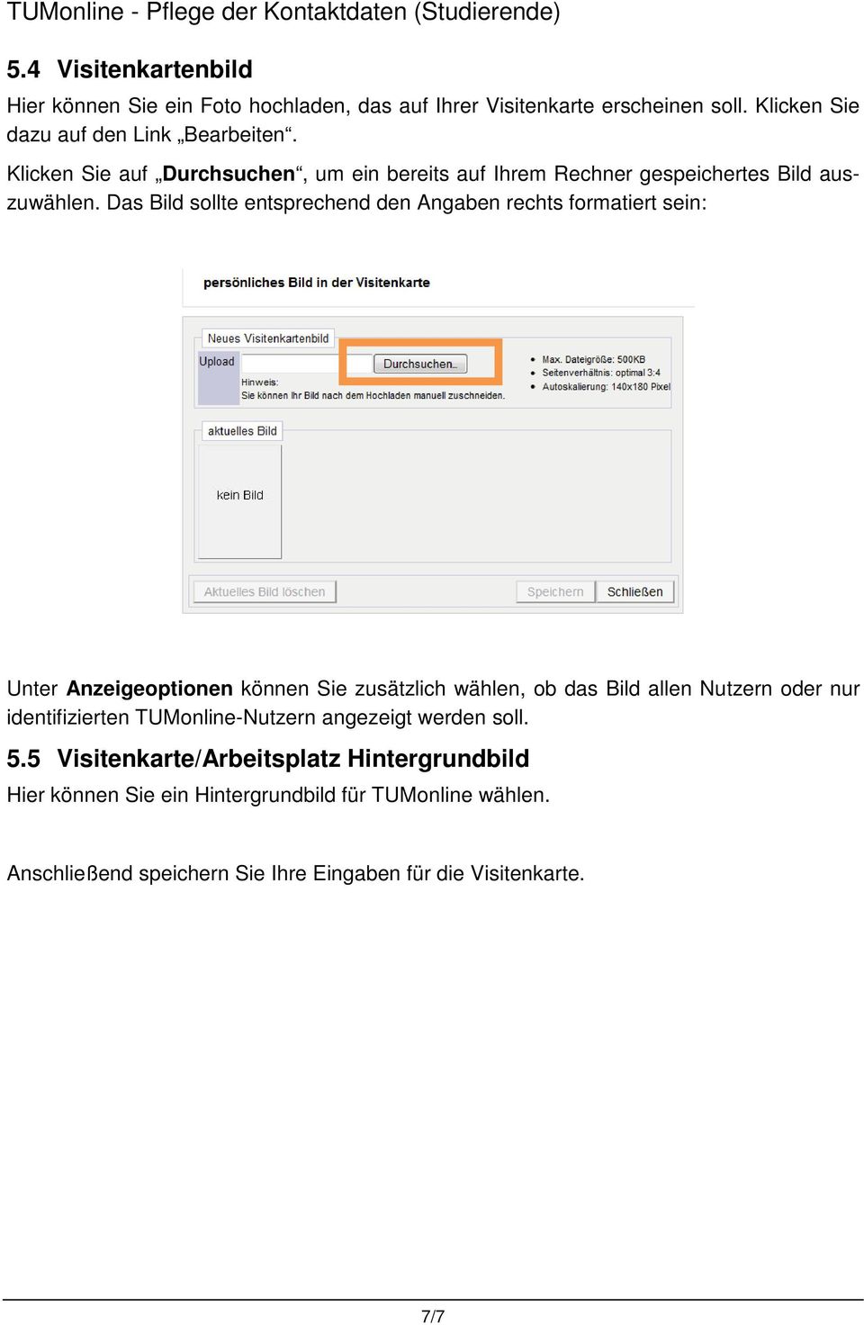 Das Bild sollte entsprechend den Angaben rechts formatiert sein: Unter Anzeigeoptionen können Sie zusätzlich wählen, ob das Bild allen Nutzern oder nur