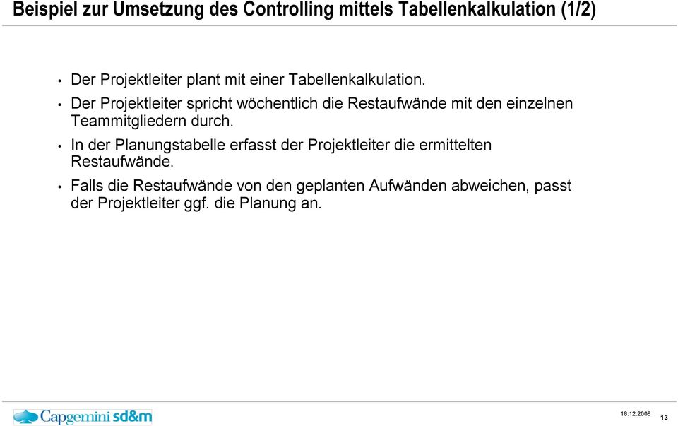 Der Projektleiter spricht wöchentlich die Restaufwände mit den einzelnen Teammitgliedern durch.