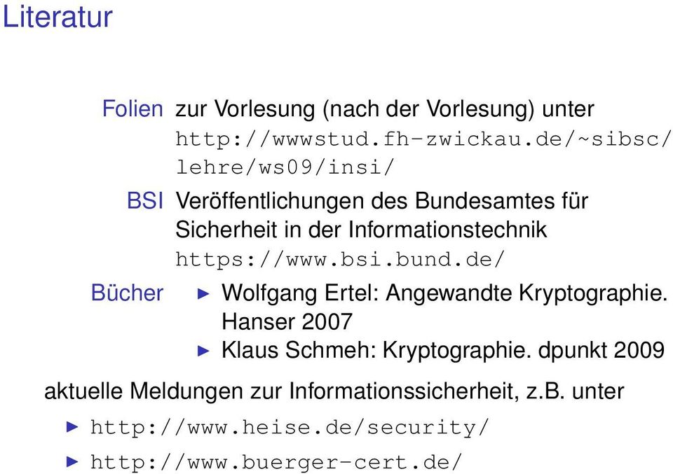 https://www.bsi.bund.de/ Bücher Wolfgang Ertel: Angewandte Kryptographie.