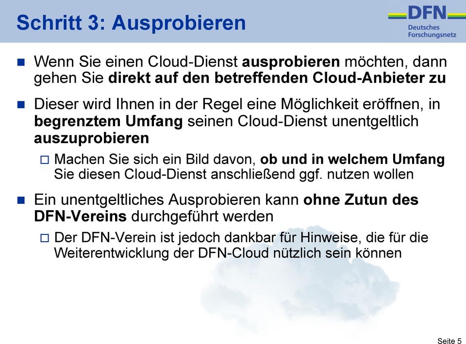 davon, ob und in welchem Umfang Sie diesen Cloud-Dienst anschließend ggf.