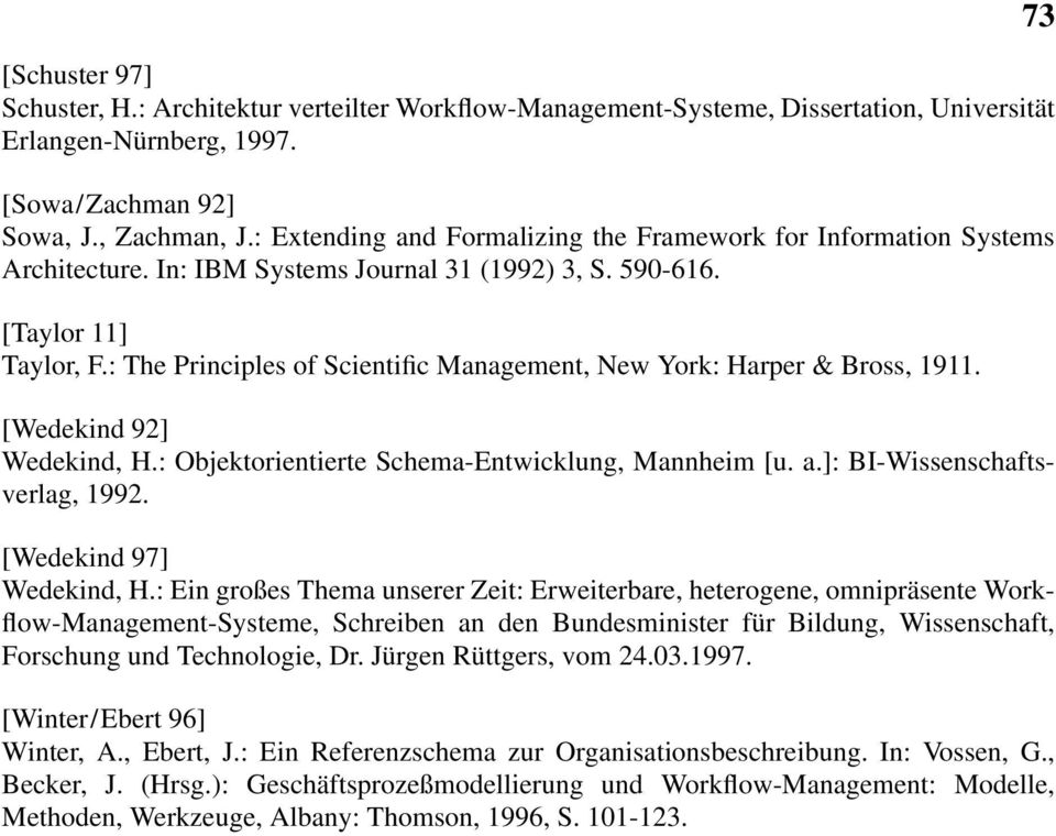 : The Principles of Scientific Management, New York: Harper & Bross, 1911. [Wedekind 92] Wedekind, H.: Objektorientierte Schema-Entwicklung, Mannheim [u. a.]: BI-Wissenschaftsverlag, 1992.