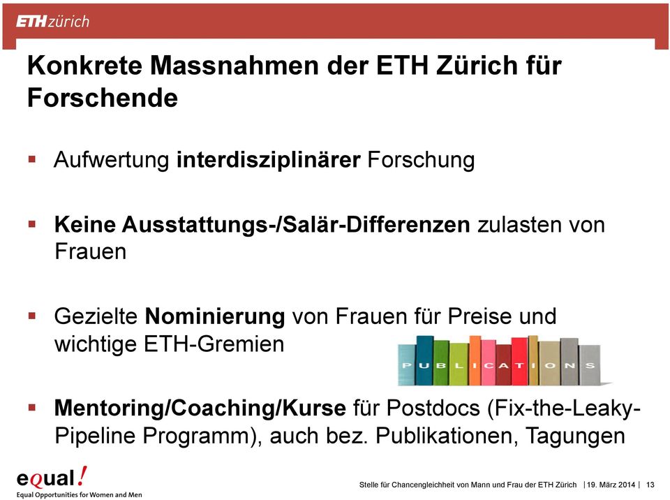 wichtige ETH-Gremien Mentoring/Coaching/Kurse für Postdocs (Fix-the-Leaky- Pipeline Programm), auch