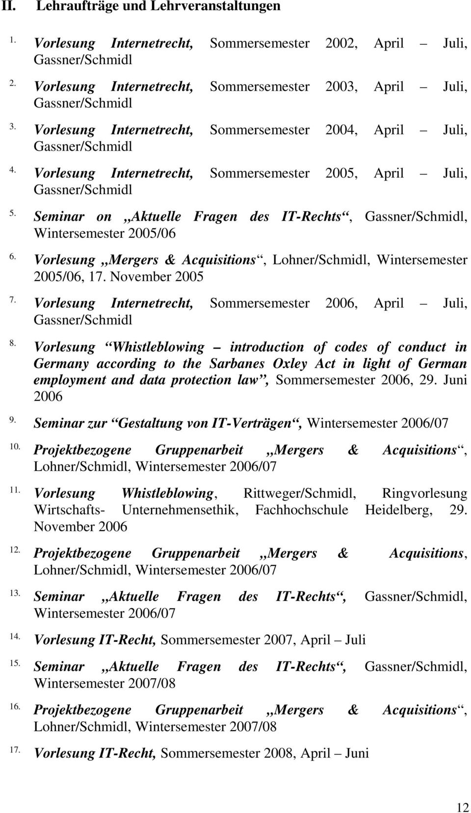 Seminar on Aktuelle Fragen des IT-Rechts, Gassner/Schmidl, Wintersemester 2005/06 6. Vorlesung Mergers & Acquisitions, Lohner/Schmidl, Wintersemester 2005/06, 17. November 2005 7.