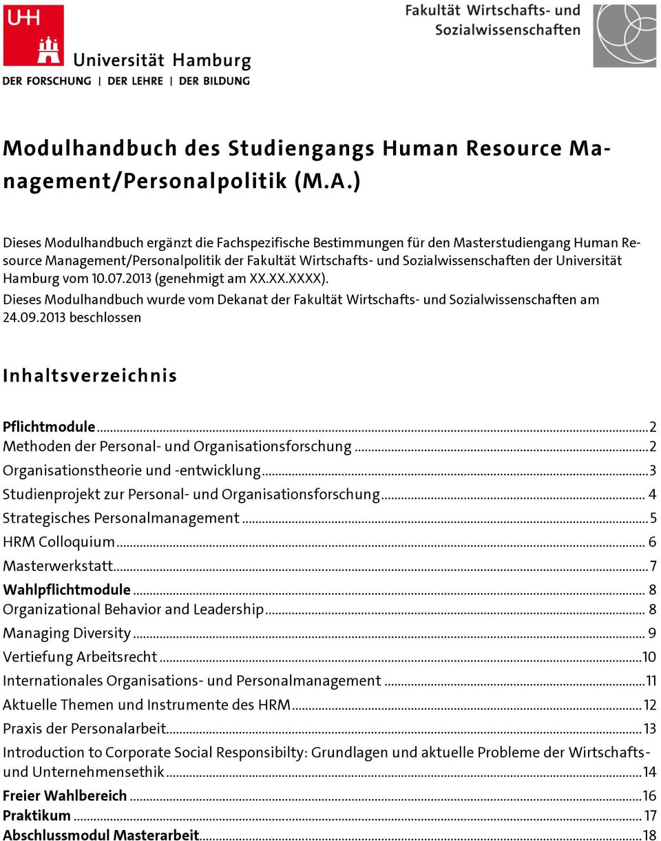 Hamburg vom 10.07.2013 (genehmigt am XX.XX.XXXX). Dieses Modulhandbuch wurde vom Dekanat der Fakultät Wirtschafts und Sozialwissenschaften am 24.09.2013 beschlossen Inhaltsverzeichnis Pflichtmodule.