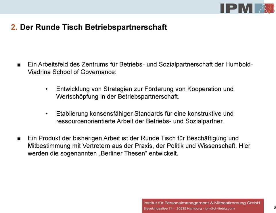 Etablierung konsensfähiger Standards für eine konstruktive und ressourcenorientierte Arbeit der Betriebs- und Sozialpartner.