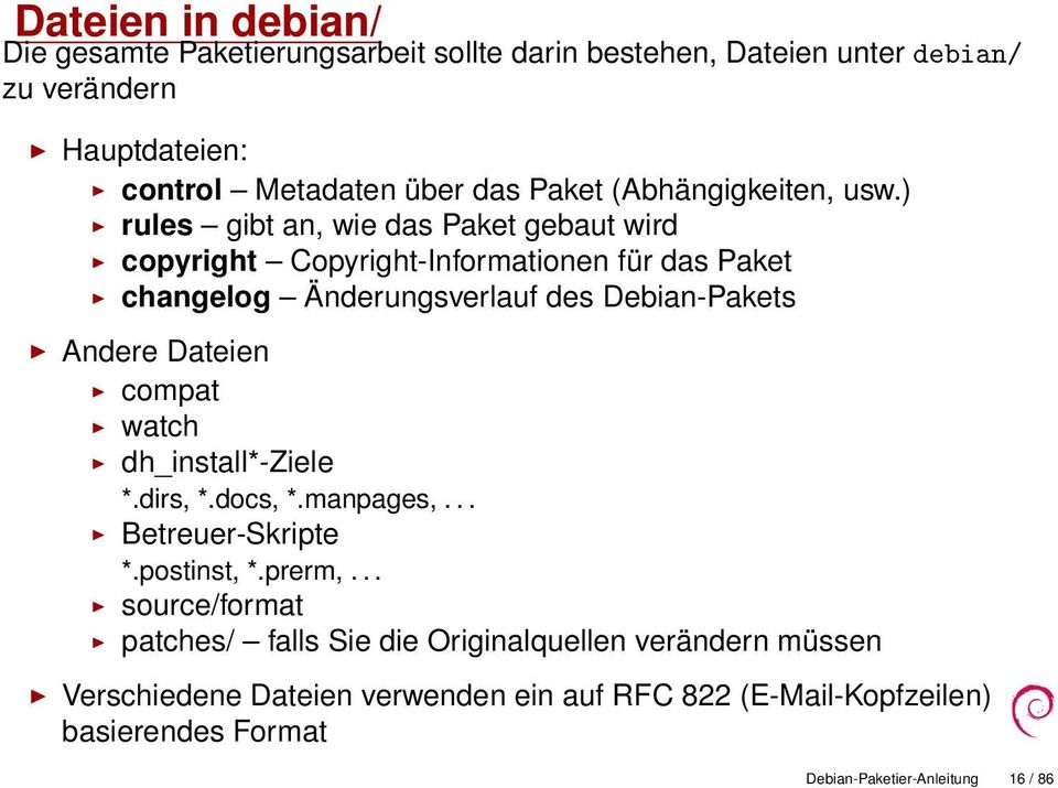 ) rules gibt an, wie das Paket gebaut wird copyright Copyright-Informationen für das Paket changelog Änderungsverlauf des Debian-Pakets Andere Dateien