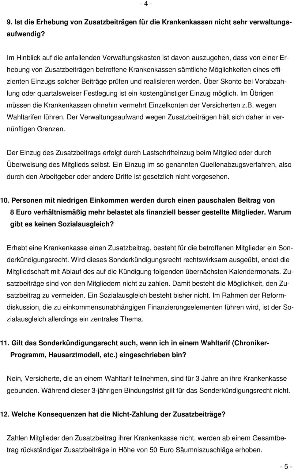 Beiträge prüfen und realisieren werden. Über Skonto bei Vorabzahlung oder quartalsweiser Festlegung ist ein kostengünstiger Einzug möglich.