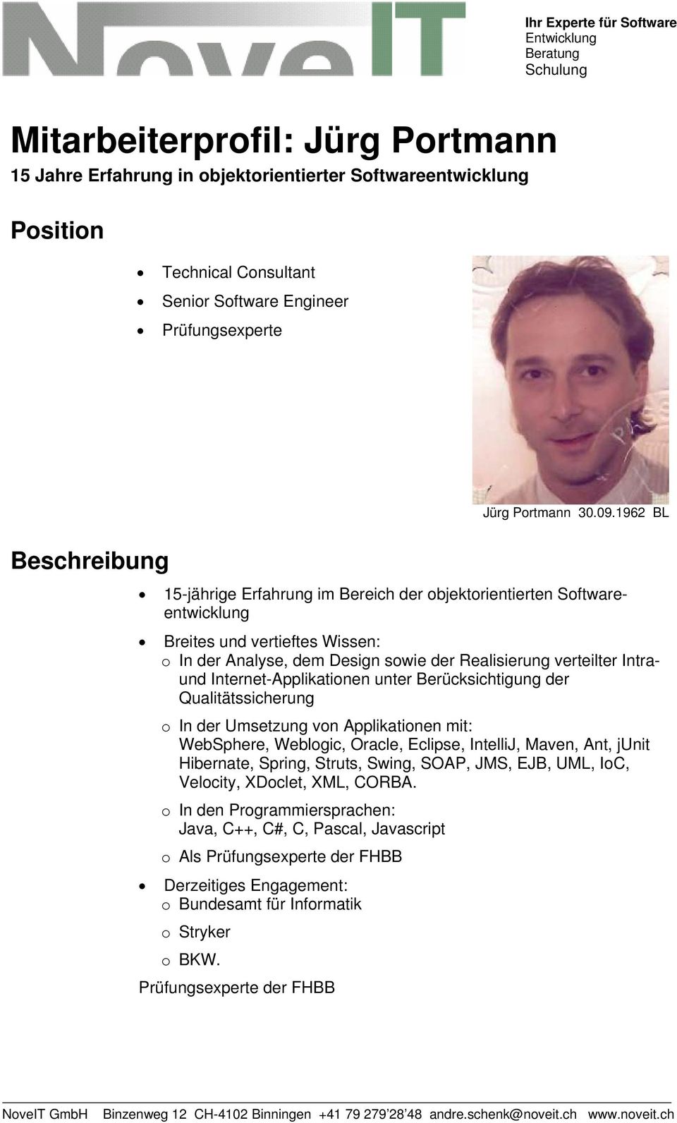 1962 BL Beschreibung 15-jährige Erfahrung im Bereich der objektorientierten Softwareentwicklung Breites und vertieftes Wissen: o In der Analyse, dem Design sowie der Realisierung verteilter Intraund