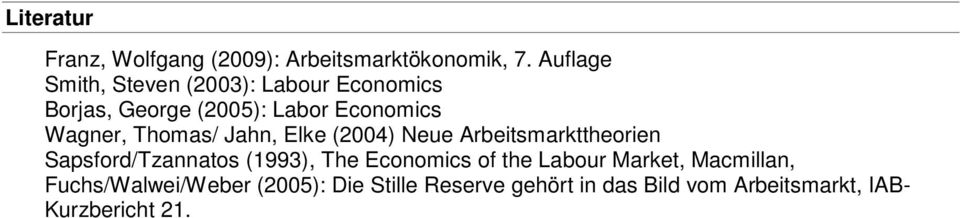 Thomas/ Jahn, Elke (2004) Neue Arbeitsmarkttheorien Sapsford/Tzannatos (1993), The Economics of