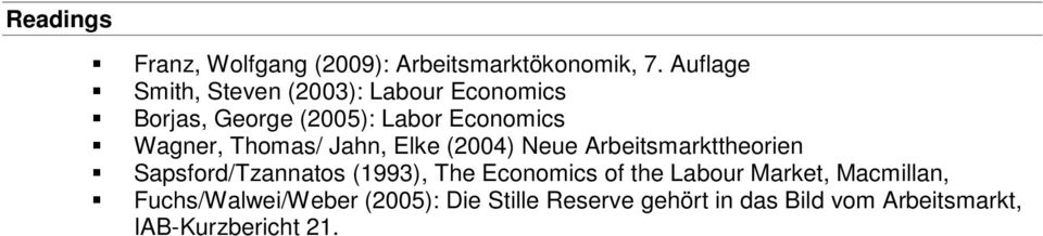 Thomas/ Jahn, Elke (2004) Neue Arbeitsmarkttheorien Sapsford/Tzannatos (1993), The Economics