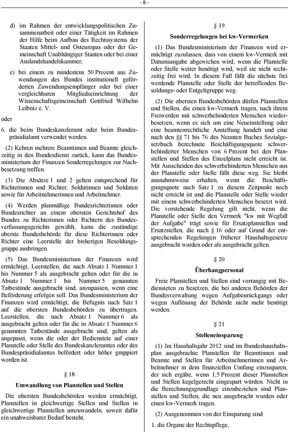 vergleichbaren Mitgliedseinrichtung der Wissenschaftsgemeinschaft Gottfried Wilhelm Leibniz e. V. oder 6. die beim Bundeskanzleramt oder beim Bundespräsidialamt verwendet werden.