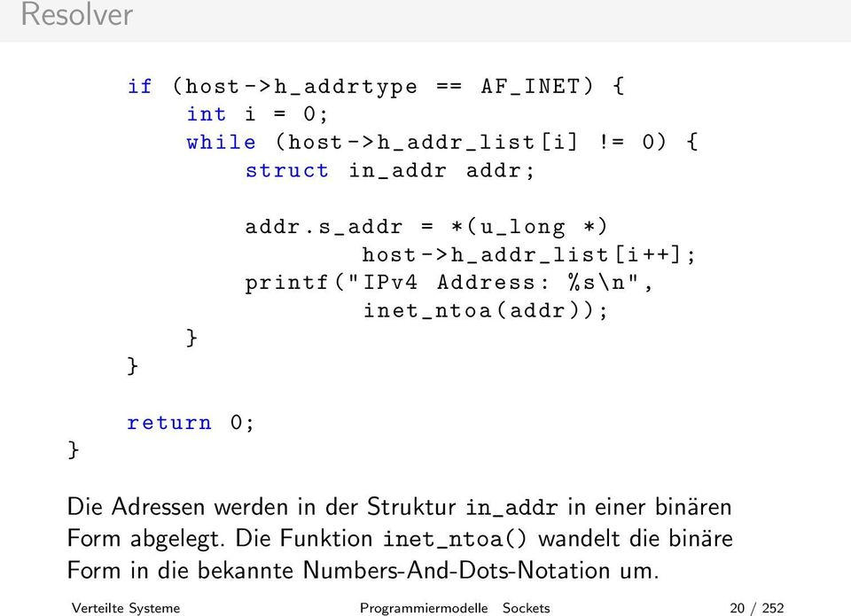 s_addr = *(u_long *) host->h_addr_list[i++]; printf("ipv4 Address: %s\n", inet_ntoa(addr)); return 0; Die