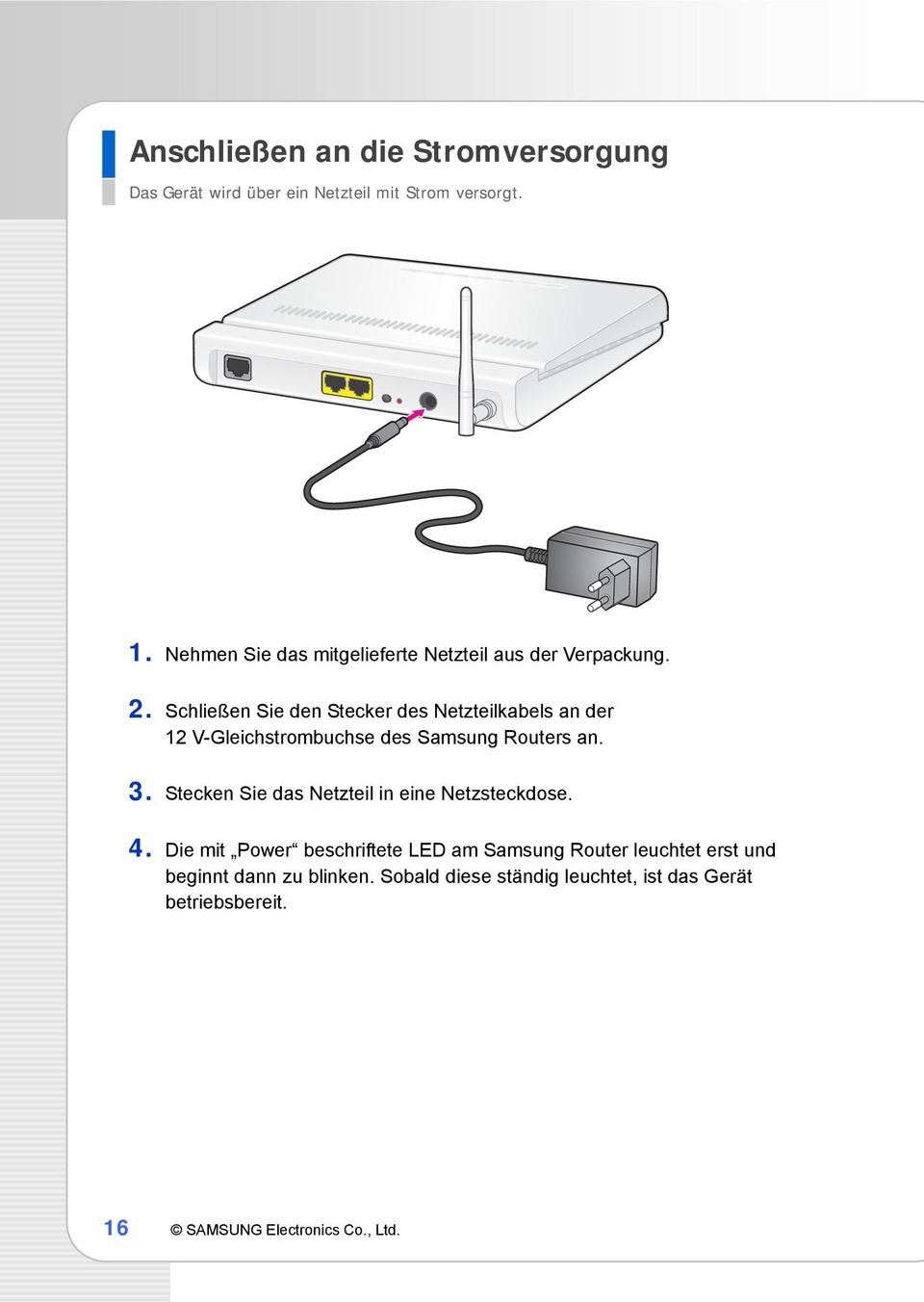 Schließen Sie den Stecker des Netzteilkabels an der 12 V-Gleichstrombuchse des Samsung Routers an. 3.